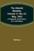 The Atlantic Monthly, Volume 11, No. 67, May, 1863; A Magazine of Literature, Art, and Politics - Various - cover