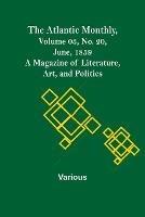 The Atlantic Monthly, Volume 03, No. 20, June, 1859; A Magazine of Literature, Art, and Politics - Various - cover