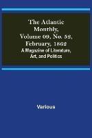 The Atlantic Monthly, Volume 09, No. 52, February, 1862; A Magazine of Literature, Art, and Politics - Various - cover