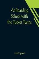 At Boarding School with the Tucker Twins - Nell Speed - cover