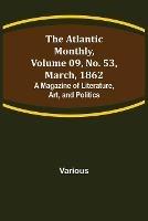 The Atlantic Monthly, Volume 09, No. 53, March, 1862; A Magazine of Literature, Art, and Politics - Various - cover