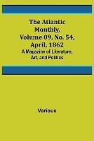The Atlantic Monthly, Volume 09, No. 54, April, 1862; A Magazine of Literature, Art, and Politics - Various - cover