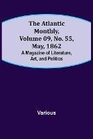 The Atlantic Monthly, Volume 09, No. 55, May, 1862; A Magazine of Literature, Art, and Politics - Various - cover