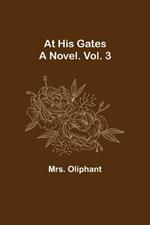 At His Gates: A Novel. Vol. 3