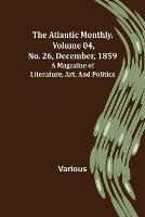 The Atlantic Monthly, Volume 04, No. 26, December, 1859; A Magazine of Literature, Art, and Politics - Various - cover