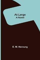 At Large; A Novel - E W Hornung - cover