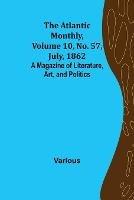 The Atlantic Monthly, Volume 10, No. 57, July, 1862; A Magazine of Literature, Art, and Politics - Various - cover