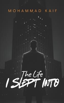 The Life I Slept Into - Mohammad Kaif - cover