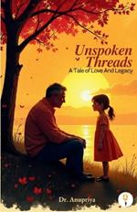 Unspoken Threads: A Tale of Love And Legacy