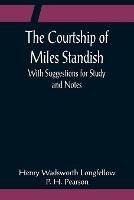 The Courtship of Miles Standish; With Suggestions for Study and Notes - Henry Wadsworth Longfellow - cover