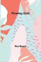 Flowing Gold - Rex Beach - cover