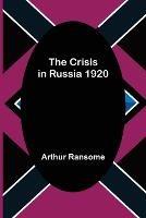 The Crisis in Russia 1920 - Arthur Ransome - cover