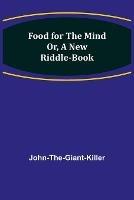 Food for the Mind Or, A New Riddle-book