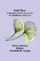 Gold Dust: A Collection of Golden Counsels for the Sanctification of Daily Life - Adrien Sylvain - cover