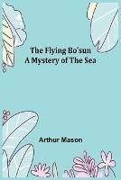 The Flying Bo'sun A Mystery of the Sea - Arthur Mason - cover