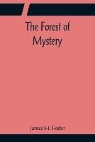 The Forest of Mystery - James H Foster - cover