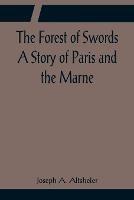 The Forest of Swords A Story of Paris and the Marne - Joseph A Altsheler - cover