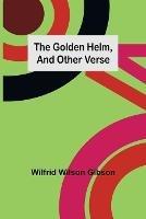 The Golden Helm, and Other Verse - Wilfrid Wilson Gibson - cover