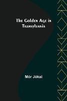 The Golden Age in Transylvania - Mor Jokai - cover
