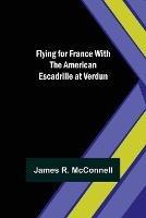 Flying for France With the American Escadrille at Verdun - James R McConnell - cover