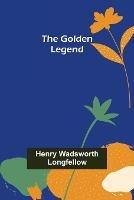 The Golden Legend - Henry Wadsworth Longfellow - cover