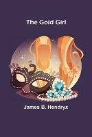 The Gold Girl - James B Hendryx - cover