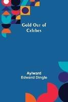 Gold Out of Celebes - Aylward Edward Dingle - cover