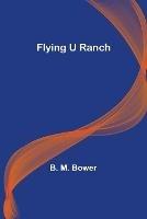 Flying U Ranch - B M Bower - cover