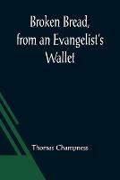 Broken Bread, from an Evangelist's Wallet - Thomas Champness - cover