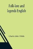 Folk-lore and legends English - Charles John Tibbits - cover