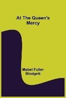 At the Queen's Mercy - Mabel Fuller Blodgett - cover
