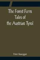 The Forest Farm Tales of the Austrian Tyrol - Peter Rosegger - cover