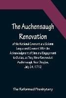 The Auchensaugh Renovation of the National Covenant and Solemn League and Covenant With the Acknowledgment of Sins and Engagement to Duties, as They Were Renewed at Auchensaugh, Near Douglas, July 24, 1712. (Compared With the Editions of Paisley, 1820, and Bel