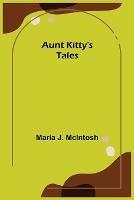 Aunt Kitty's Tales - Maria J McIntosh - cover