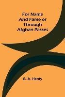 For Name and Fame Or Through Afghan Passes - G A Henty - cover