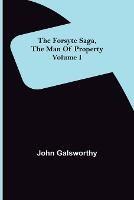 The Forsyte Saga, The Man Of Property Volume I - John Galsworthy - cover