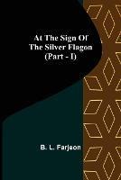 At the Sign of the Silver Flagon (Part - I) - B L Farjeon - cover