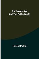 The Bronze Age and the Celtic World - Harold Peake - cover