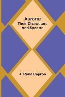 Aurorae: Their Characters and Spectra - J Rand Capron - cover