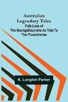 Australian Legendary Tales: folk-lore of the Noongahburrahs as told to the Piccaninnies - K Langloh Parker - cover