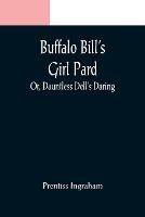 Buffalo Bill's Girl Pard; Or, Dauntless Dell's Daring - Prentiss Ingraham - cover