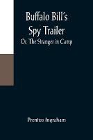 Buffalo Bill's Spy Trailer; Or, The Stranger in Camp - Prentiss Ingraham - cover
