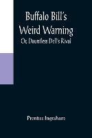 Buffalo Bill's Weird Warning; Or, Dauntless Dell's Rival - Prentiss Ingraham - cover