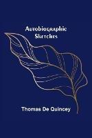 Autobiographic Sketches - Thomas de Quincey - cover