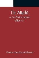 The Attache; or, Sam Slick in England - Volume 01 - Thomas Chandler Haliburton - cover