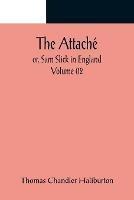 The Attache; or, Sam Slick in England - Volume 02 - Thomas Chandler Haliburton - cover