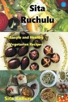 Sita Ruchulu: Simple and Healthy Vegetarian Recipes - Sita Kolluru - cover