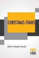Christmas Evans: The Preacher Of Wild Wales. His Country, His Times, And His Contemporaries. - Edwin Paxton Hood - cover