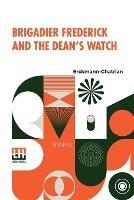 Brigadier Frederick And The Dean's Watch: Translated From The French, With A Critical Introduction By Prof. Richard Burton, Of The University Of Minnesota, A Frontispiece And Numerous Other Portraits With Descriptive Notes By Octave Uzanne - Erckmann-Chatrian - cover