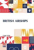 British Airships: Past, Present And Future - George Whale - cover